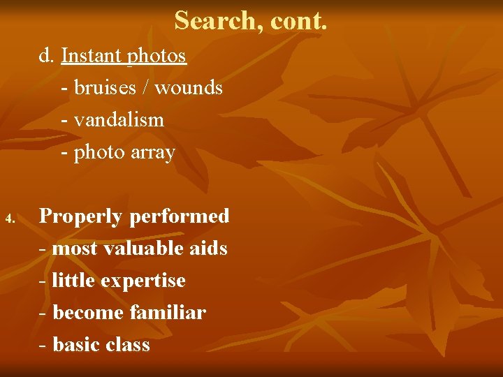 Search, cont. d. Instant photos - bruises / wounds - vandalism - photo array