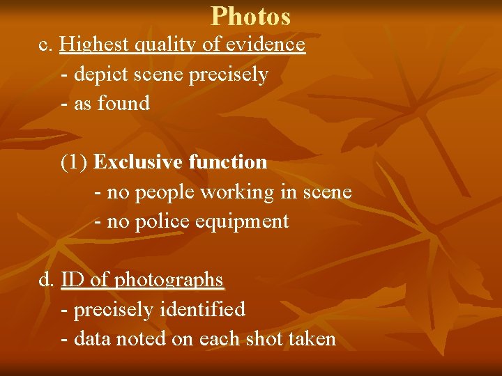 Photos c. Highest quality of evidence - depict scene precisely - as found (1)