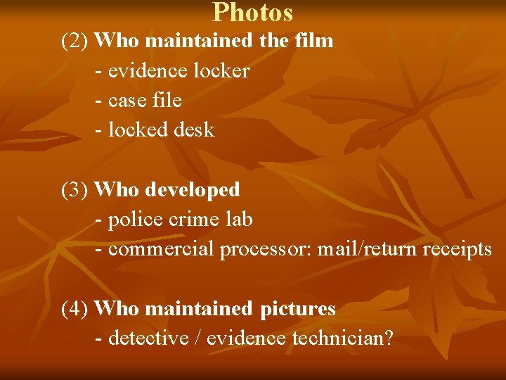 Photos (2) Who maintained the film - evidence locker - case file - locked