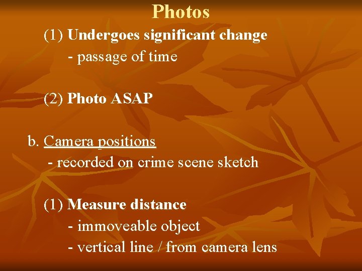 Photos (1) Undergoes significant change - passage of time (2) Photo ASAP b. Camera