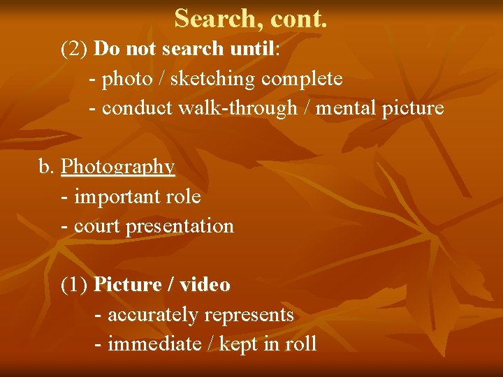 Search, cont. (2) Do not search until: - photo / sketching complete - conduct