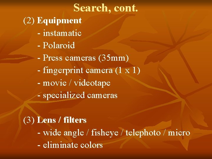 Search, cont. (2) Equipment - instamatic - Polaroid - Press cameras (35 mm) -