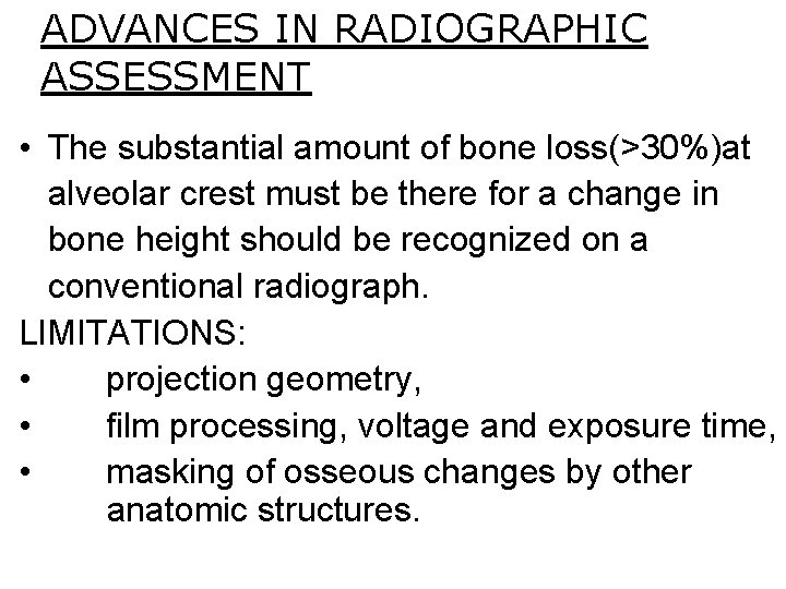 ADVANCES IN RADIOGRAPHIC ASSESSMENT • The substantial amount of bone loss(>30%)at alveolar crest must ADVANCES IN RADIOGRAPHIC ASSESSMENT • The substantial amount of bone loss(>30%)at alveolar crest must
