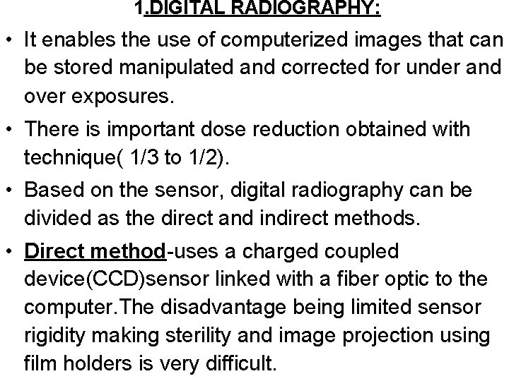 1. DIGITAL RADIOGRAPHY: • It enables the use of computerized images that can be 1. DIGITAL RADIOGRAPHY: • It enables the use of computerized images that can be