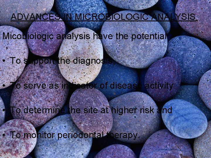 ADVANCES IN MICROBIOLOGIC ANALYSIS: Micobiologic analysis have the potential • To support the diagnosis, ADVANCES IN MICROBIOLOGIC ANALYSIS: Micobiologic analysis have the potential • To support the diagnosis,