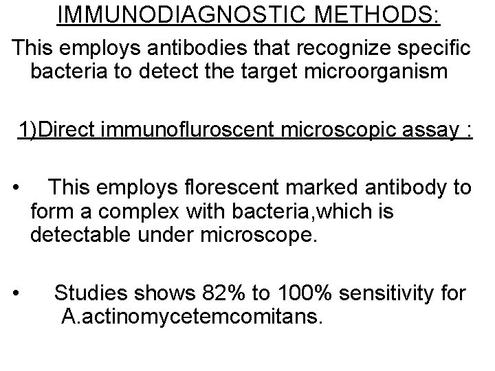 IMMUNODIAGNOSTIC METHODS: This employs antibodies that recognize specific bacteria to detect the target microorganism IMMUNODIAGNOSTIC METHODS: This employs antibodies that recognize specific bacteria to detect the target microorganism