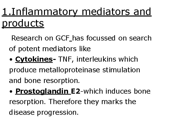 1. Inflammatory mediators and products Research on GCF has focussed on search of potent 1. Inflammatory mediators and products Research on GCF has focussed on search of potent