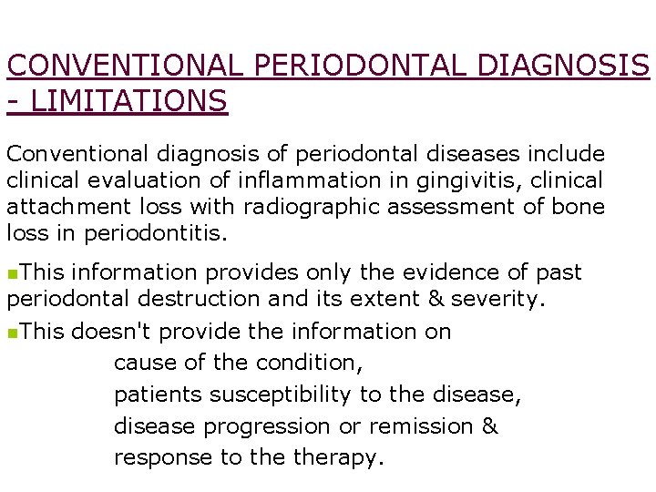 CONVENTIONAL PERIODONTAL DIAGNOSIS - LIMITATIONS Conventional diagnosis of periodontal diseases include clinical evaluation of CONVENTIONAL PERIODONTAL DIAGNOSIS - LIMITATIONS Conventional diagnosis of periodontal diseases include clinical evaluation of