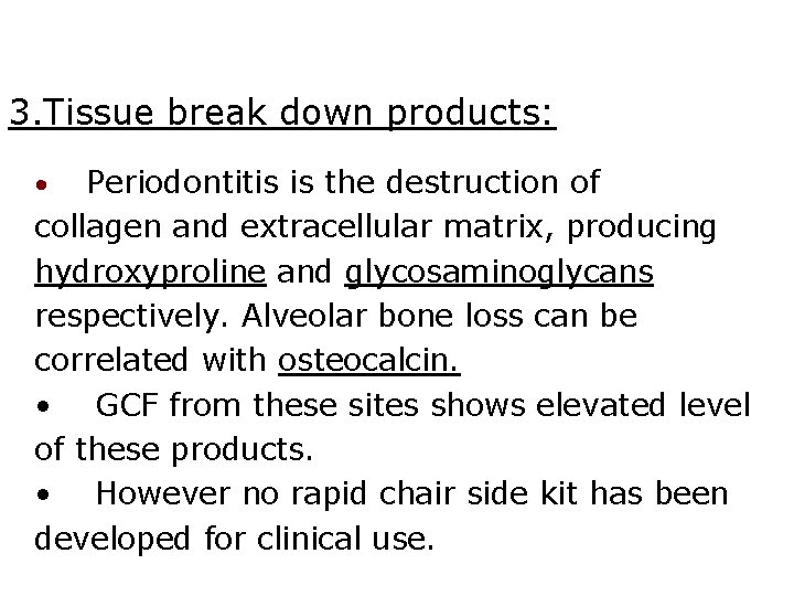 3. Tissue break down products: Periodontitis is the destruction of collagen and extracellular matrix, 3. Tissue break down products: Periodontitis is the destruction of collagen and extracellular matrix,
