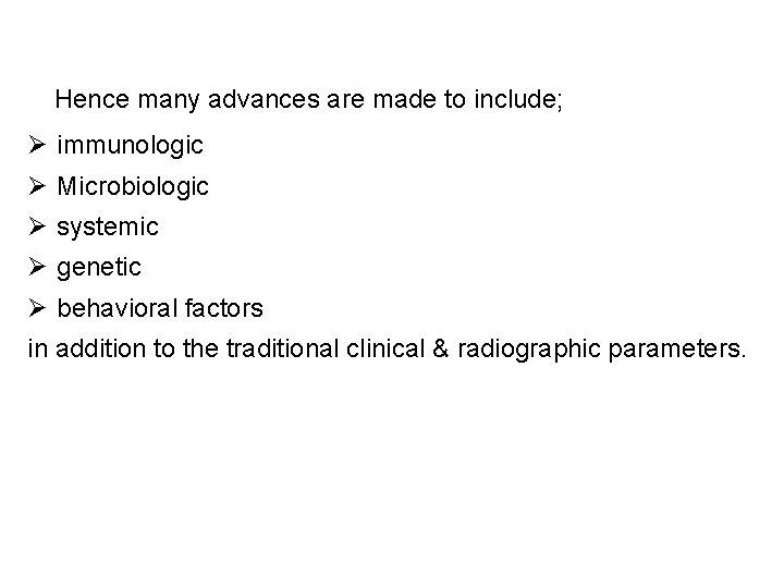 Hence many advances are made to include; Ø immunologic Ø Microbiologic Ø systemic Ø Hence many advances are made to include; Ø immunologic Ø Microbiologic Ø systemic Ø