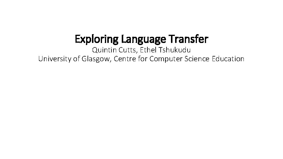 Exploring Language Transfer Quintin Cutts, Ethel Tshukudu University of Glasgow, Centre for Computer Science