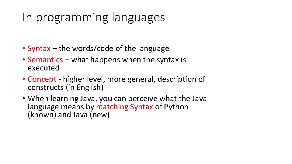 In programming languages • Syntax – the words/code of the language • Semantics –