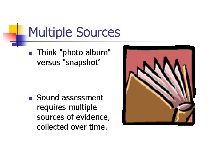 Multiple Sources n n Think "photo album" versus "snapshot“ Sound assessment requires multiple sources