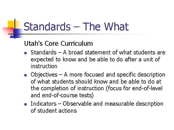 Standards – The What Utah’s Core Curriculum n n n Standards – A broad