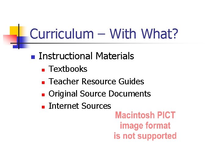 Curriculum – With What? n Instructional Materials n n Textbooks Teacher Resource Guides Original