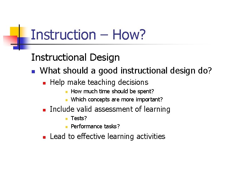 Instruction – How? Instructional Design n What should a good instructional design do? n