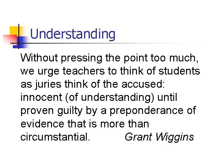 Understanding Without pressing the point too much, we urge teachers to think of students