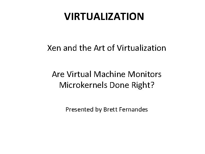 VIRTUALIZATION Xen and the Art of Virtualization Are Virtual Machine Monitors Microkernels Done Right?