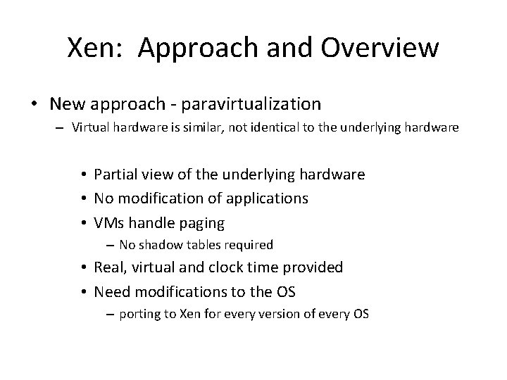 Xen: Approach and Overview • New approach - paravirtualization – Virtual hardware is similar,