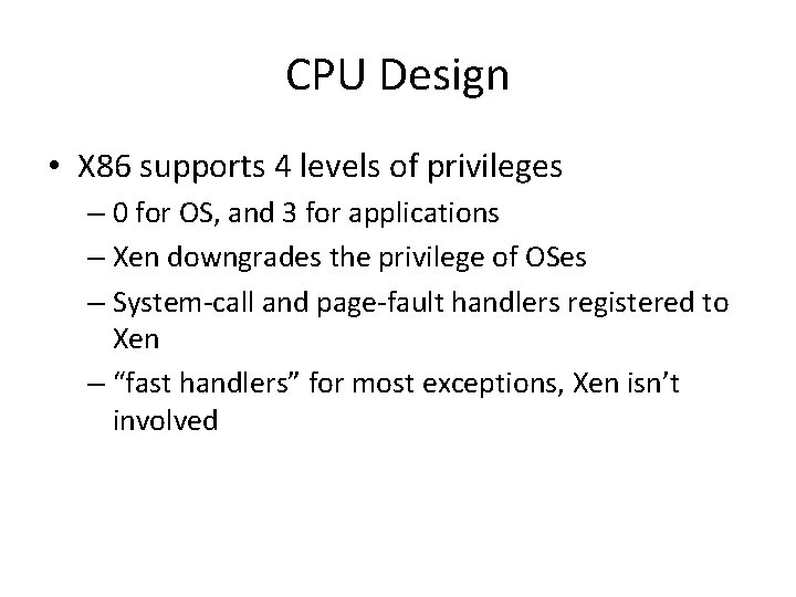 CPU Design • X 86 supports 4 levels of privileges – 0 for OS,