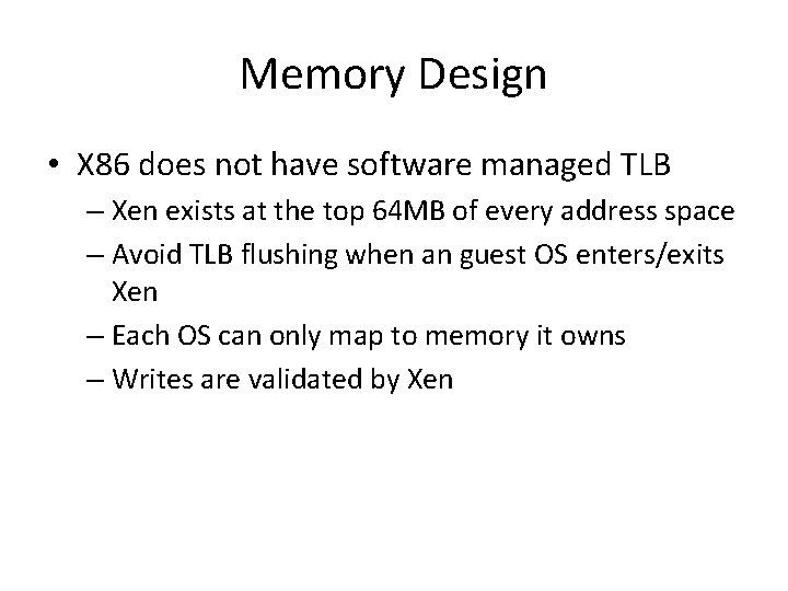 Memory Design • X 86 does not have software managed TLB – Xen exists