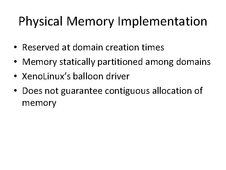 Physical Memory Implementation • • Reserved at domain creation times Memory statically partitioned among