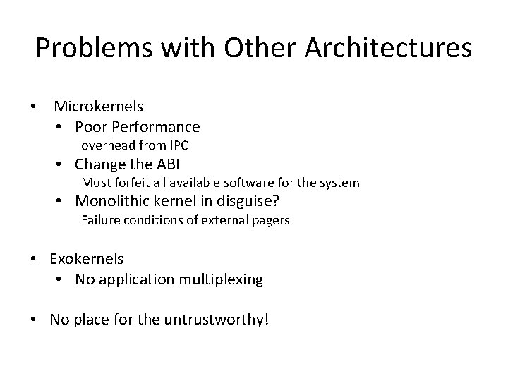 Problems with Other Architectures • Microkernels • Poor Performance overhead from IPC • Change