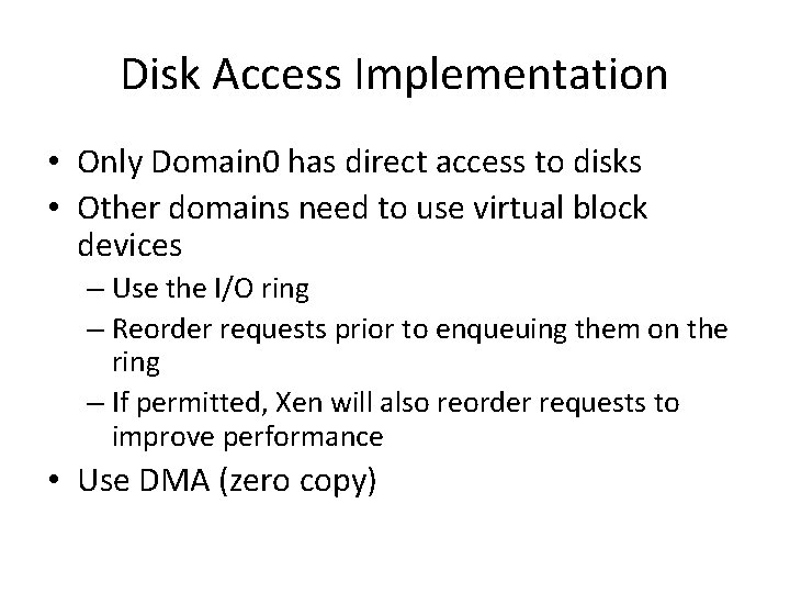 Disk Access Implementation • Only Domain 0 has direct access to disks • Other