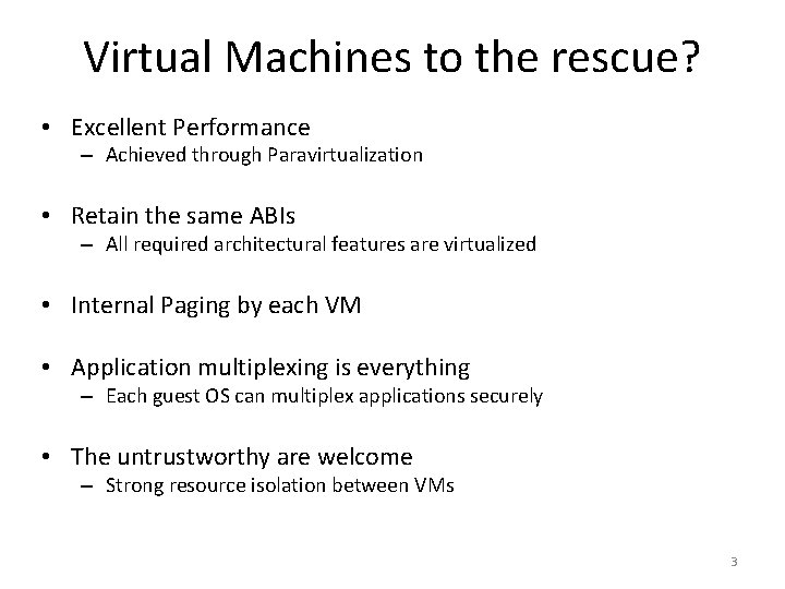 Virtual Machines to the rescue? • Excellent Performance – Achieved through Paravirtualization • Retain