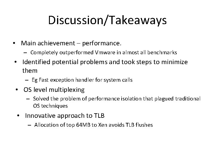 Discussion/Takeaways • Main achievement – performance. – Completely outperformed Vmware in almost all benchmarks