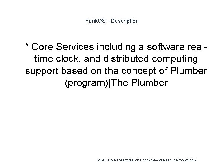 Funk. OS - Description 1 * Core Services including a software realtime clock, and
