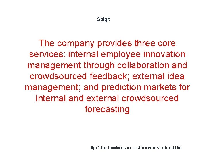 Spigit The company provides three core services: internal employee innovation management through collaboration and