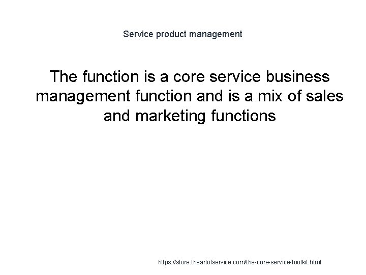 Service product management The function is a core service business management function and is