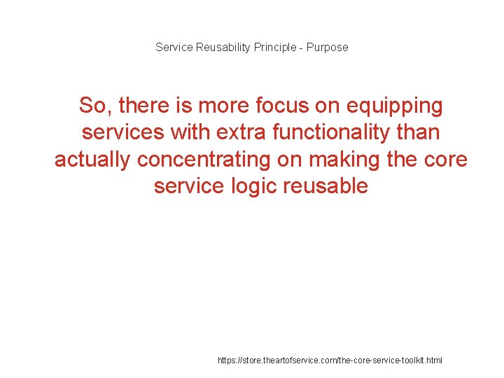Service Reusability Principle - Purpose So, there is more focus on equipping services with