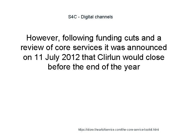 S 4 C - Digital channels However, following funding cuts and a review of