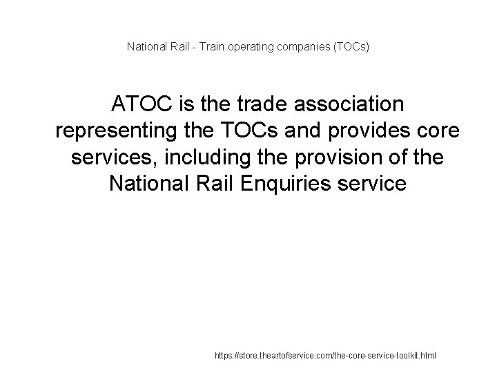 National Rail - Train operating companies (TOCs) ATOC is the trade association representing the