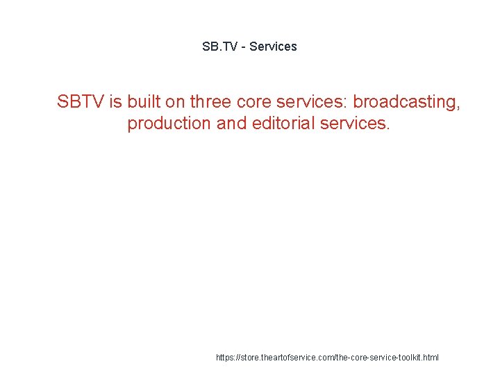 SB. TV - Services 1 SBTV is built on three core services: broadcasting, production