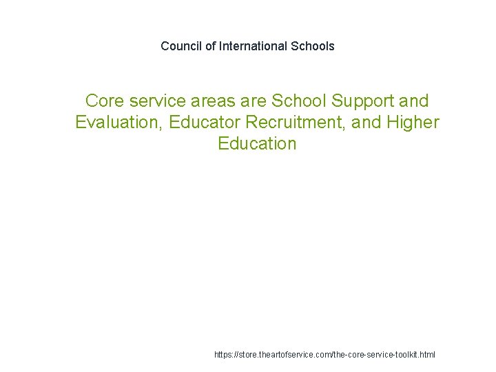 Council of International Schools 1 Core service areas are School Support and Evaluation, Educator