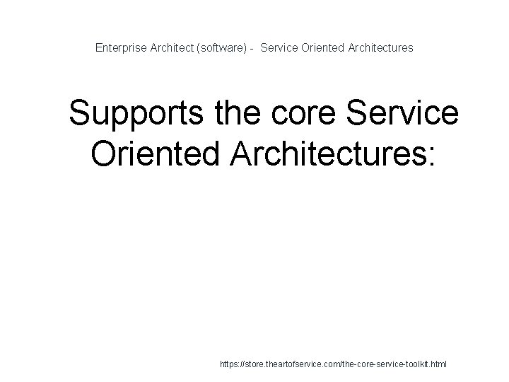 Enterprise Architect (software) - Service Oriented Architectures 1 Supports the core Service Oriented Architectures: