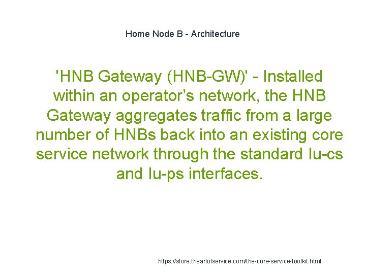 Home Node B - Architecture 'HNB Gateway (HNB-GW)' - Installed within an operator’s network,