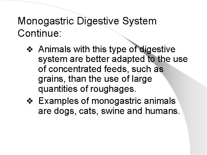 Monogastric Digestive System Continue: v Animals with this type of digestive system are better