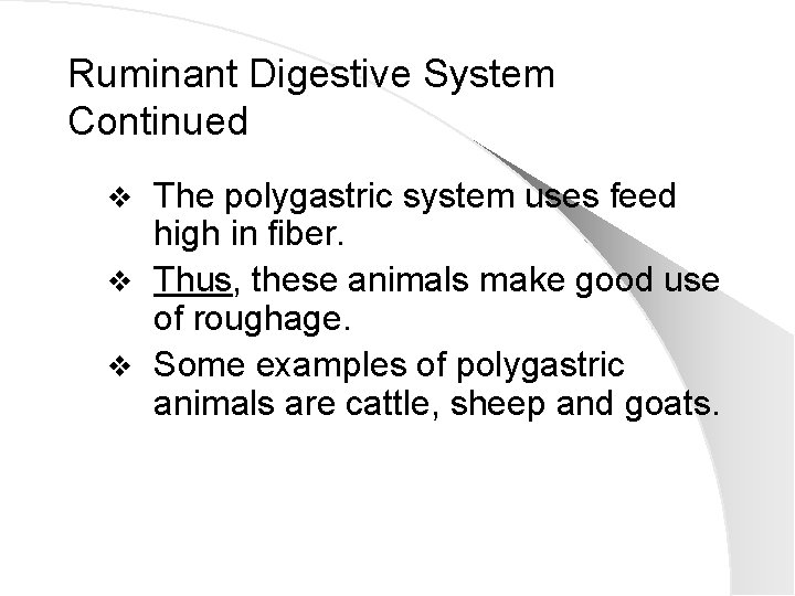 Ruminant Digestive System Continued The polygastric system uses feed high in fiber. v Thus,