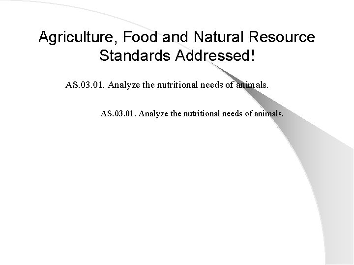 Agriculture, Food and Natural Resource Standards Addressed! AS. 03. 01. Analyze the nutritional needs