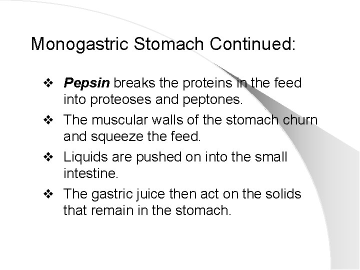 Monogastric Stomach Continued: v Pepsin breaks the proteins in the feed into proteoses and