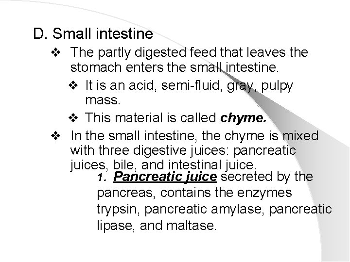 D. Small intestine v The partly digested feed that leaves the stomach enters the