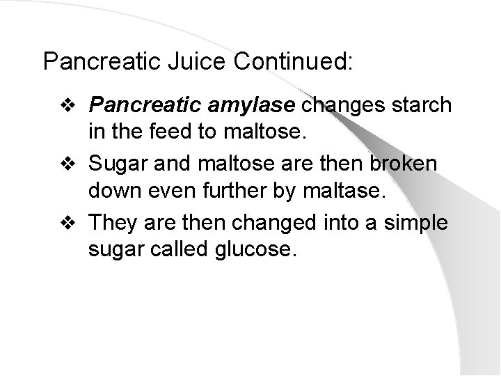 Pancreatic Juice Continued: v Pancreatic amylase changes starch in the feed to maltose. v
