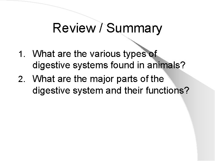 Review / Summary 1. What are the various types of digestive systems found in
