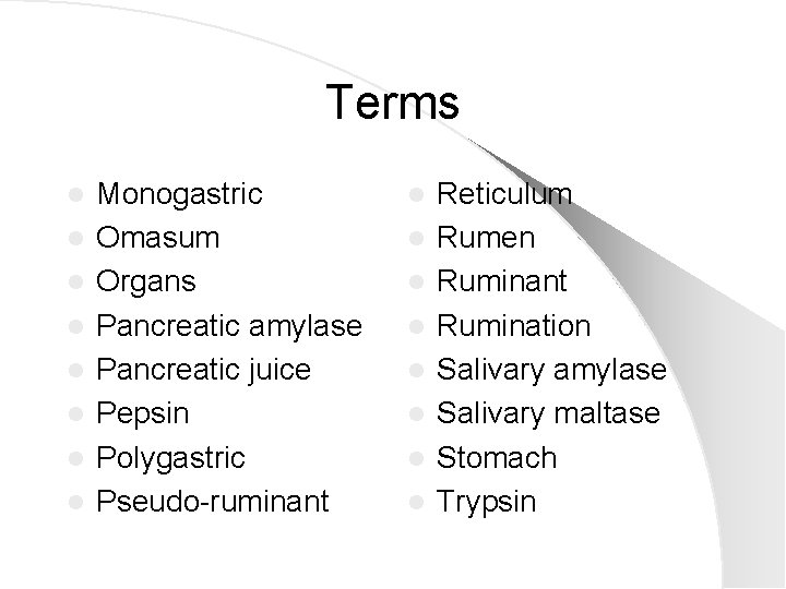 Terms l l l l Monogastric Omasum Organs Pancreatic amylase Pancreatic juice Pepsin Polygastric