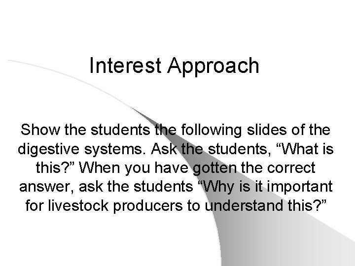 Interest Approach Show the students the following slides of the digestive systems. Ask the