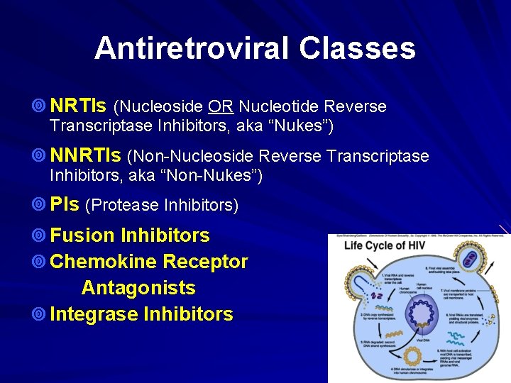 Antiretroviral Classes ¥ NRTIs (Nucleoside OR Nucleotide Reverse Transcriptase Inhibitors, aka “Nukes”) ¥ NNRTIs